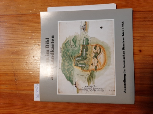 Hessen im Bild alter Landkarten : Ausstellung der hessischen Staatsarchive 1988 - Wolff, Fritz [Bearb.]