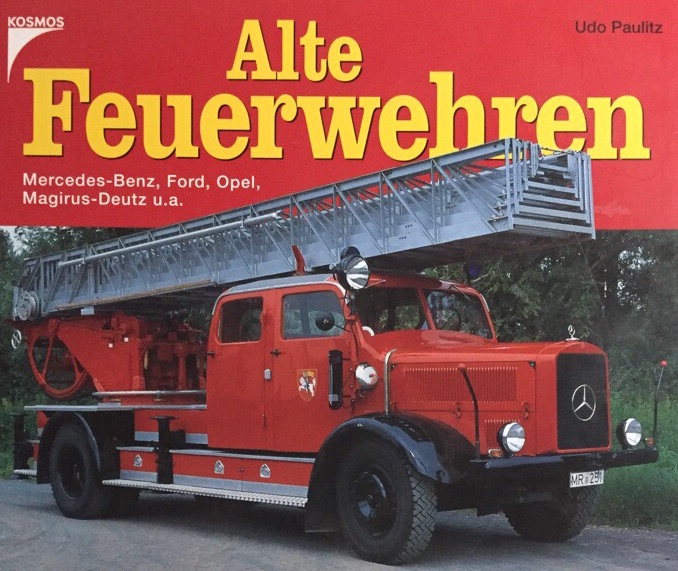 Alte Feuerwehren. Mercedes-Benz, Ford, Opel, Magirus-Deutz u.a. ; Doppelband. - Paulitz, Udo