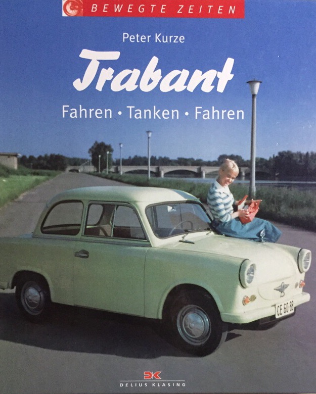 Trabant. fahren - tanken - fahren. Bewegte Zeiten. - Kurze, Peter