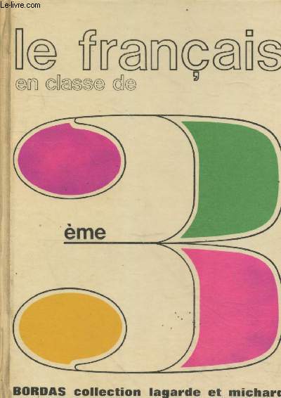 Le Français en classe de 3e nouveau programme classique, moderne, technique (Collection "Lagarde et Michard") Barral Marce, Griffe Georges, Collectif