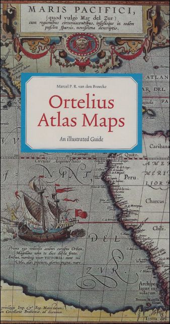 Ortelius Atlas Maps : An illustrated Guide. - Marcel van den Broecke ;
