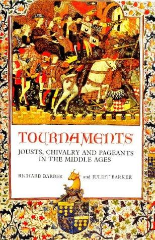 Tournaments: Jousts, Chivalry and Pageants in the Middle Ages - Barker, Juliet, Barber, Richard
