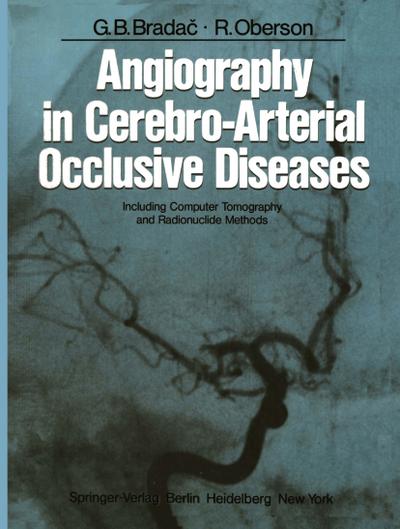 Angiography in Cerebro-Arterial Occlusive Diseases : Including Computer Tomography and Radionuclide Methods - G. B. Bradac