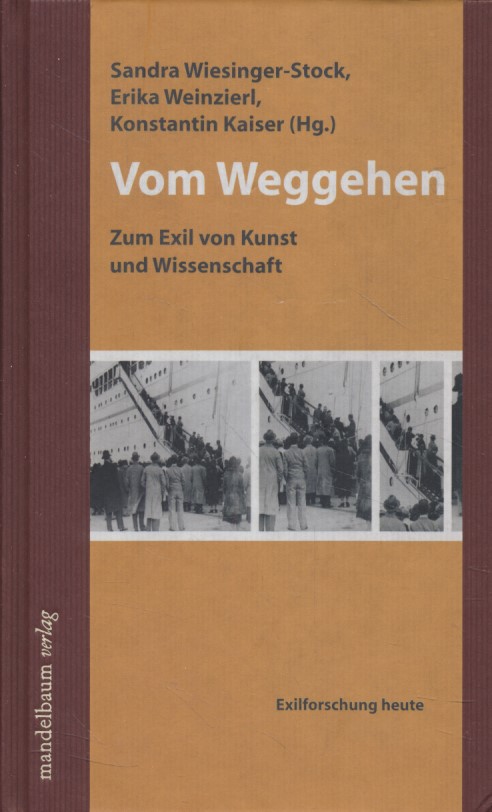 Vom Weggehen: zum Exil von Kunst und Wissenschaft. - Wiesinger-Stock, Sandra, Erika Weinzierl und Konstantin Kaiser