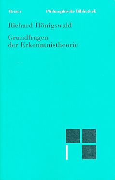 Grundfragen der Erkenntnistheorie. Hrsg. von Wolfdietrich Schmied-Kowarzik, Philosophische Bibliothek Bd. 510. - Hönigswald, Richard