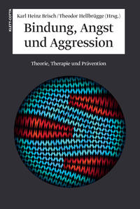 Bindung, Angst und Aggression : Theorie, Therapie und Prävention. hrsg. von Karl Heinz Brisch und Theodor Hellbrügge. - Brisch, Karl Heinz (Hg.)