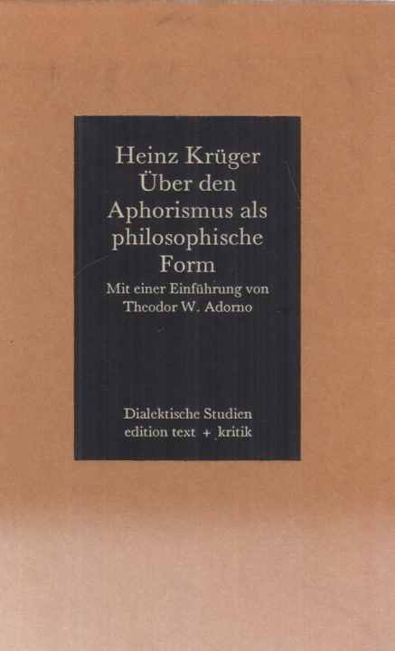 Über den Aphorismus als philosophische Form. Mit e. Einf. von Theodor W. Adorno. - Krüger, Heinz