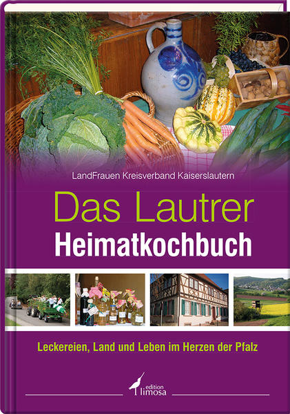 Das Lautrer Heimatkochbuch: Leckereien, Land und Leben im Herzen der Pfalz Leckereien, Land und Leben im Herzen der Pfalz - LandFrauen Kreisverband Kaiserslautern