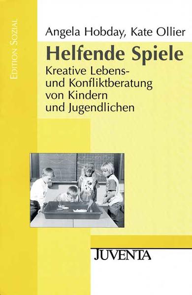 Helfende Spiele : Kreative Lebens- und Konfliktberatung von Kindern und Jugendlichen : - Hobday, Angela und Kate Ollier