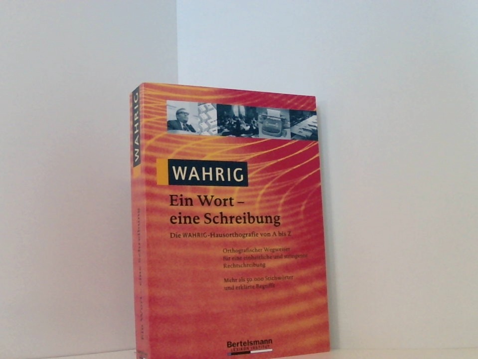 Wahrig Ein Wort - Eine Schreibung die Wahrig-Hausorthografie von A bis Z - Unknown Author