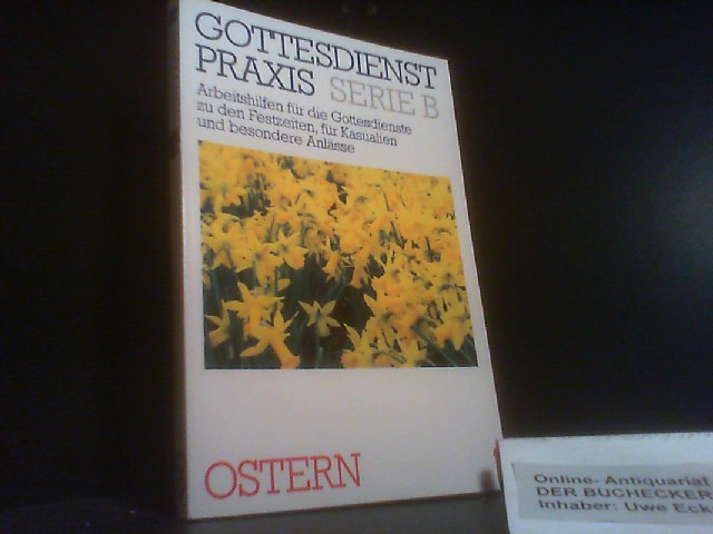 Ostern : Gottesdienste, Osternachtfeiern, Predigten, liturgische Stücke und praktische Ideen zur Gestaltung. hrsg. von Erhard Domay. Mit einer theolisch-homiletischen Einf. von Hans Werner Dannowski. [Abt.] hrsg. von Erhard Domay / GottesdienstPraxis : Ser. B, Arbeitshilfen für die Gestaltung von Gottesdiensten zu Kasualien, Feiertagen, besonderen Anlässen und Arbeitsbücher für die Gemeindepraxis - Unknown