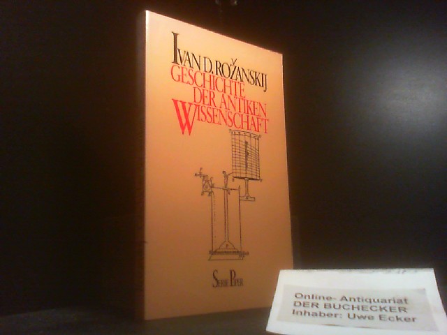 Geschichte der antiken Wissenschaft. Ivan D. RoÅ¾anskij. Aus d. Russ. von Christoph Koch / Piper ; Bd. 292 - Rozanskij, I. D.