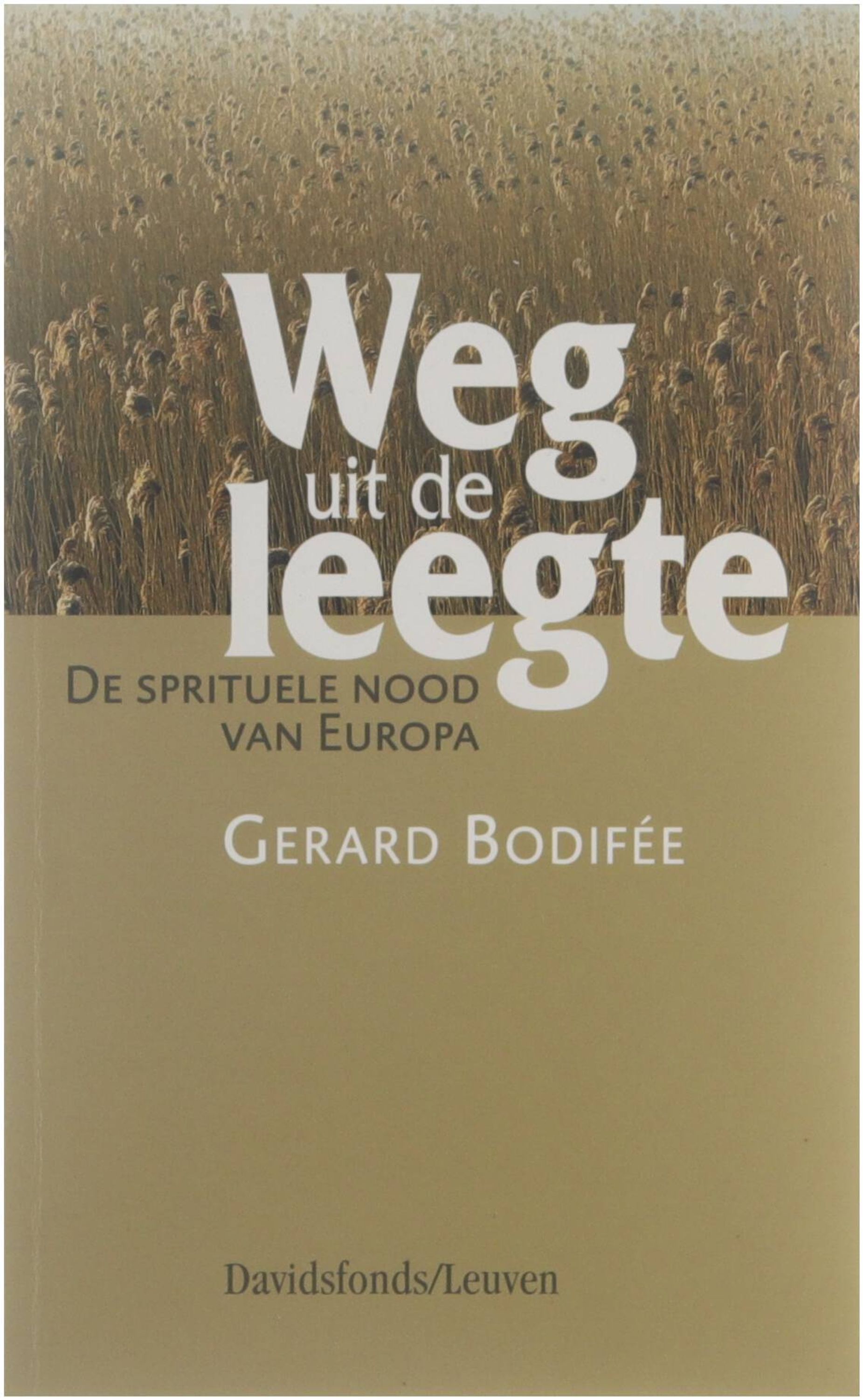 Weg uit de leegte : de spirituele nood van Europa - Gerard Bodifée