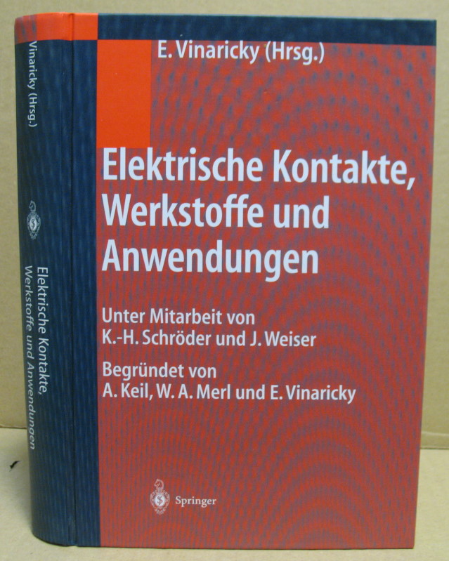 Elektrische Kontakte, Werkstoffe und Anwendungen. Grundlagen, Technologien, Prüfverfahren. - Vinaricky, Eduard / Weiser, Josef / Schröder, Karl-Heinz (Hrsg.)