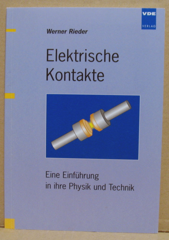 Elektrische Kontakte. Eine Einführung in ihre Physik und Technik. - Rieder, Werner
