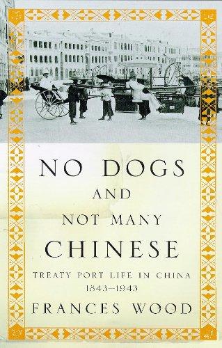 No Dogs and Not Many Chinese: Treaty Port Life in China 1843-1943 - Wood, Frances