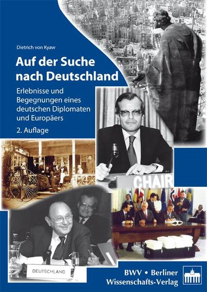 Auf der Suche nach Deutschland: Erlebnisse und Begegnungen eines deutschen Diplomaten u. Europäers Erlebnisse und Begegnungen eines deutschen Diplomaten u. Europäers - Kyaw, Dietrich von