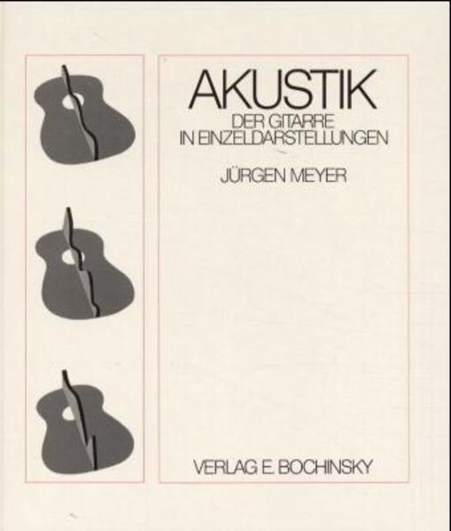 Akustik der Gitarre in Einzeldarstellungen (Fachbuchreihe Das Musikinstrument) In Einzeldarstellungen - Meyer, Jürgen, Andreas Meyer und Jürgen Meyer
