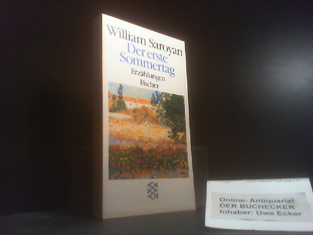 Der erste Sommertag : Erzählungen aus d. Jahren 1933 - 1938. [Dt. Übers. von Lutz W. Wolff]. / Fischer ; 5452 - Saroyan, William