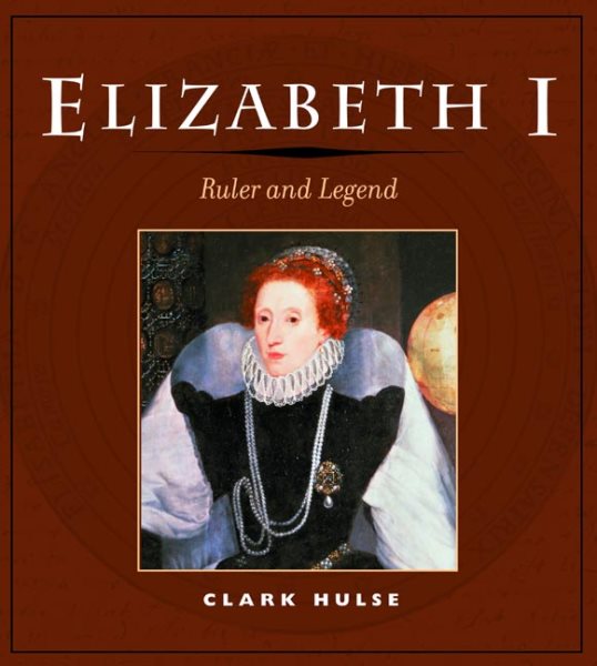 Elizabeth I : Ruler and Legend - Hulse, Clark