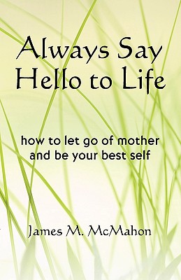 Always Say Hello to Life (Paperback or Softback) - McMahon, James M.