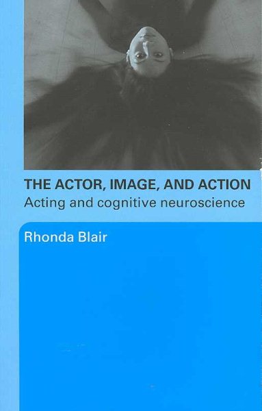 Actor, Image and Action : Acting and Cognitive Neuroscience - Blair, Rhonda