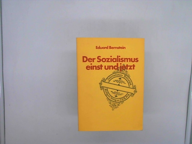 Der Sozialismus einst und jetzt : Streitfragen d. Sozialismus in Vergangenheit u. Gegenwart. Internationale Bibliothek ; Bd. 82 - Bernstein, Eduard