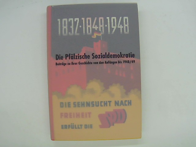 Die pfälzische Sozialdemokratie : Beiträge zu ihrer Geschichte von den Anfängen bis 1948. 49 - Geis, Manfred und Gerhard Nestler (Hrsg.)