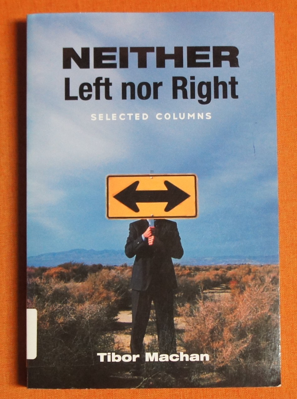 Neither Left Nor Right: Selected Columns - Tibor R. Machan [Editor]