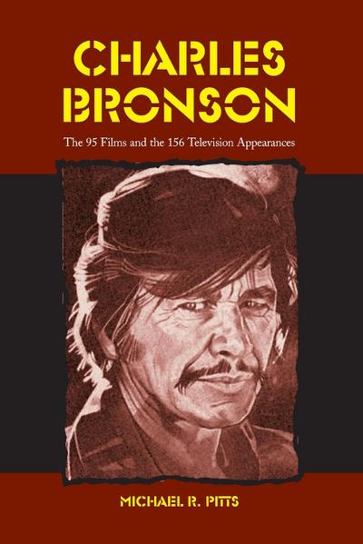 Charles Bronson : The 95 Films and the 156 Television Appearances - Michael R. Pitts