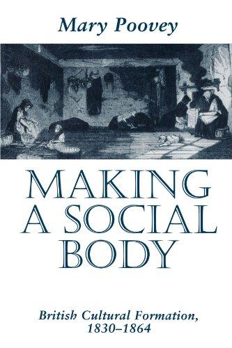 Making a Social Body: British Cultural Formation, 1830-1864 - Poovey, Mary