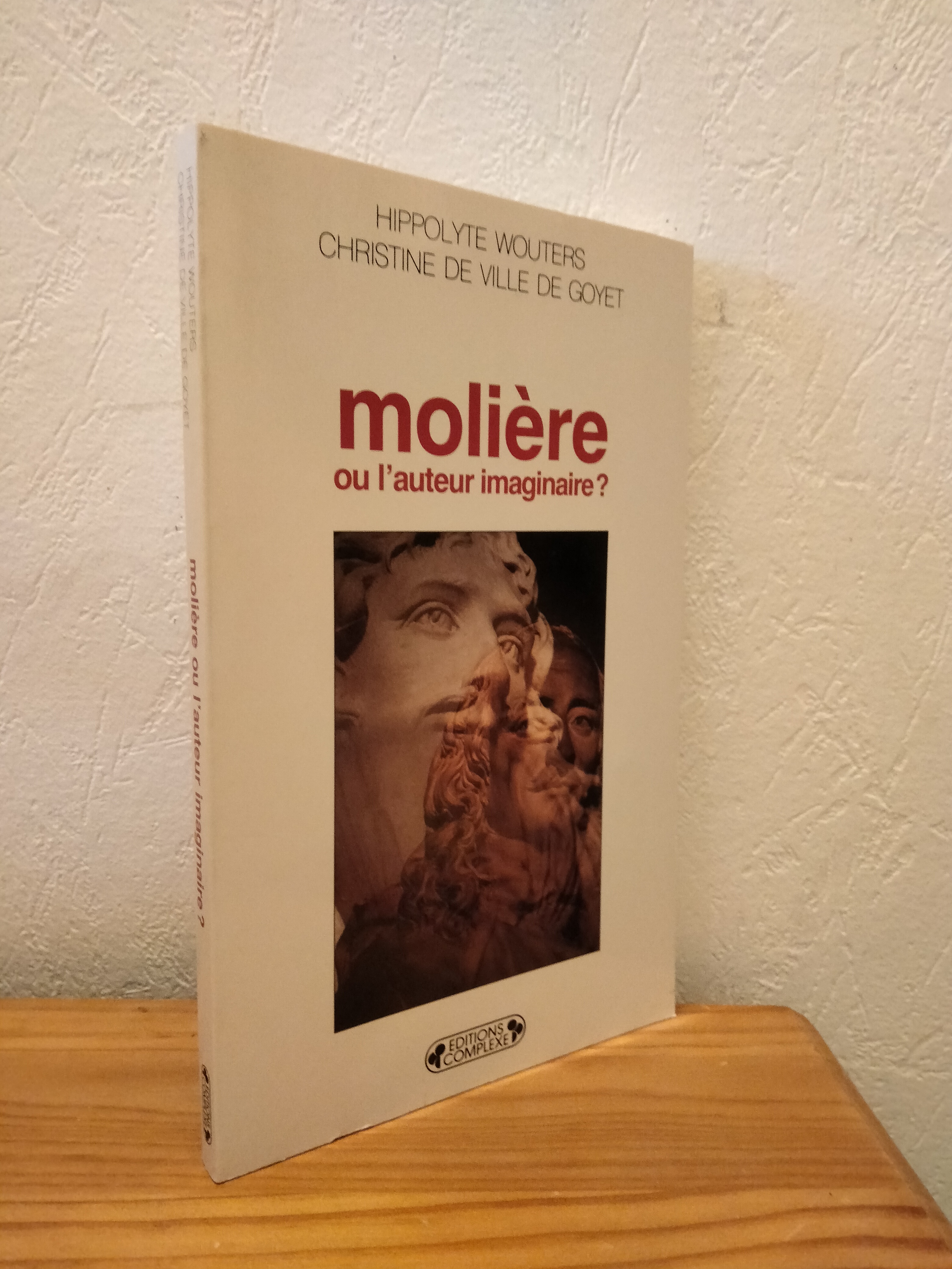 Molière ou l'Auteur Imaginaire? - Hyppolyte WOUTERS et Christine De VILLE DE GOYET