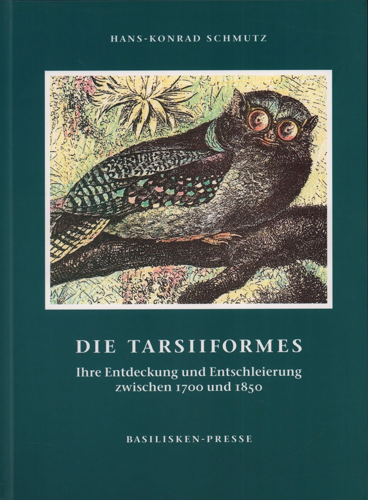 Die Tarsiiformes. Ihre Entdeckung und Entschleierung zwischen 1700 und 1850. - Schmutz, Hans-Konrad.