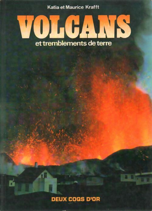 Volcans et tremblements de terre - Maurice Krafft - Maurice Krafft