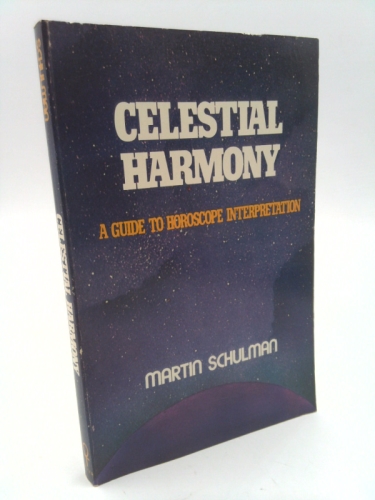 Celestial Harmony: A Guide to Horoscope Interpretation - Schulman, Martin