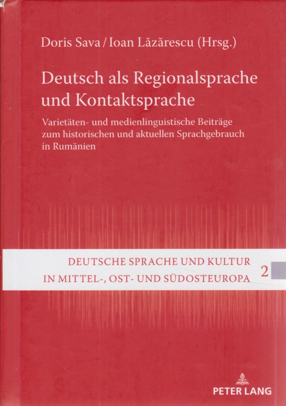 Deutsch als Regionalsprache und Kontaktsprache: Varietäten- und medienlinguistische Beiträge zum historischen und aktuellen Sprachgebrauch in Rumänien. . Kultur in Mittel-, Ost- Und Suedosteuropa) Deutsche Sprache und Kultur in Mittel-, Ost- und Südosteuropa; Band 2. - Sava, Doris und Ioan Lazarescu