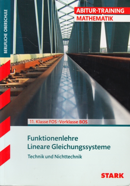 Abitur-Training Mathematik ~ Funktionenlehre - Lineare Gleichungssysteme : Technik und Nichttechnik, 11. Klasse FOS - Vorklasse BOS. - Schuberth, Reinhard