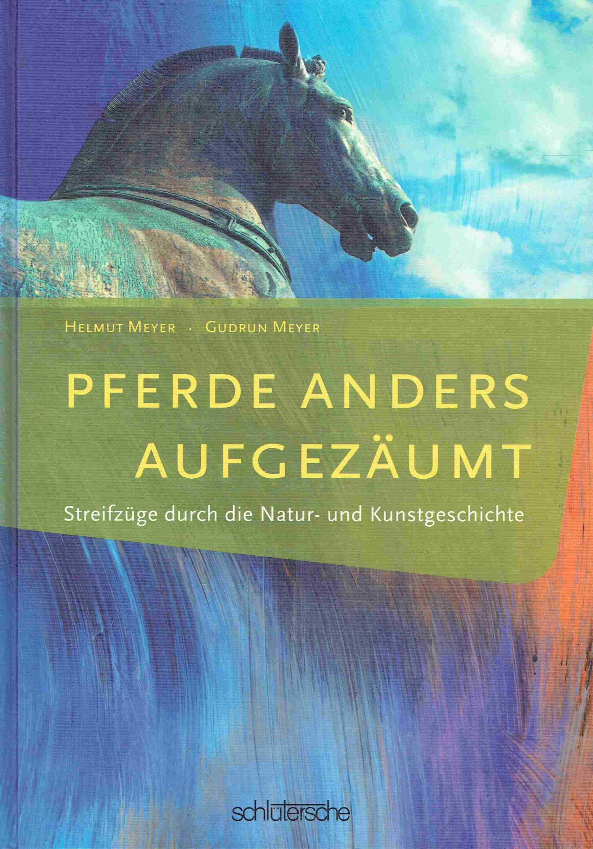 Pferde anders aufgezäumt: Streifzüge durch die Natur- und Kunstgeschichte. - Meyer, Helmut; Meyer, Gudrun
