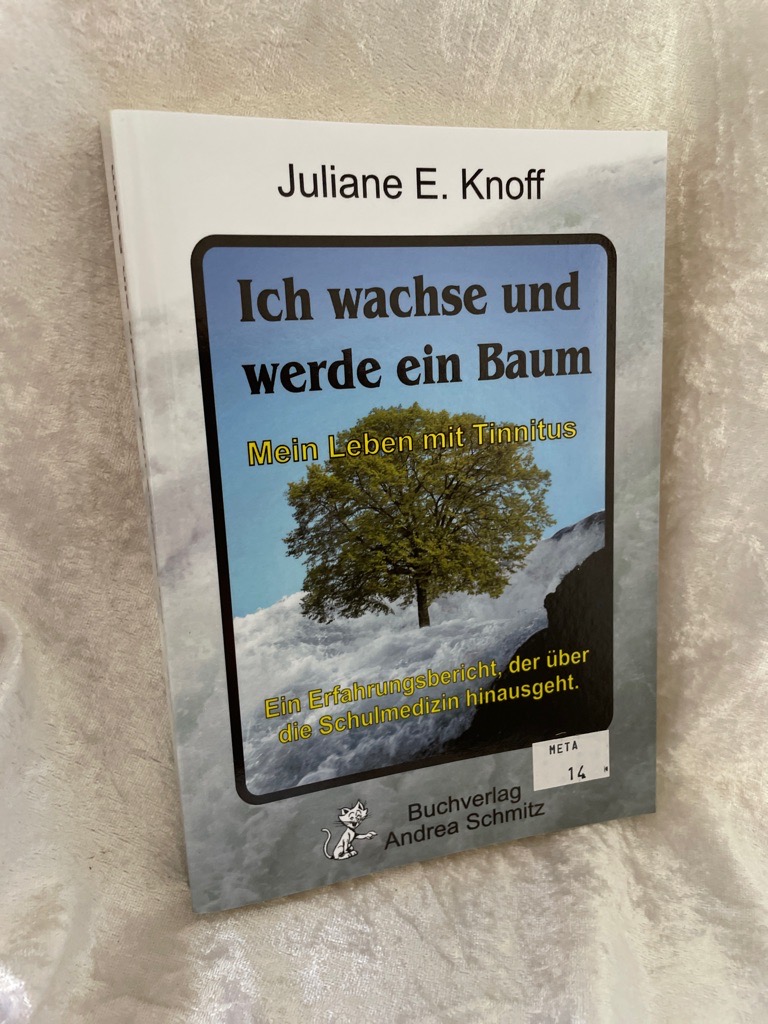 Ich wachse und werde ein Baum â Mein Leben mit Tinnitus: Ein Erfahrungsbericht, der über die Schulmedizin hinausgeht. Ein Erfahrungsbericht, der über die Schulmedizin hinausgeht. - Knoff, Juliane E.