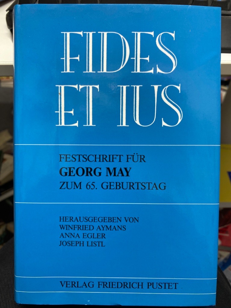 Fides et ius : Festschrift für Georg May zum 65. Geburtstag. hrsg. von Winfried Aymans . - Aymans, Winfried (Herausgeber) und Georg (Gefeierter) May