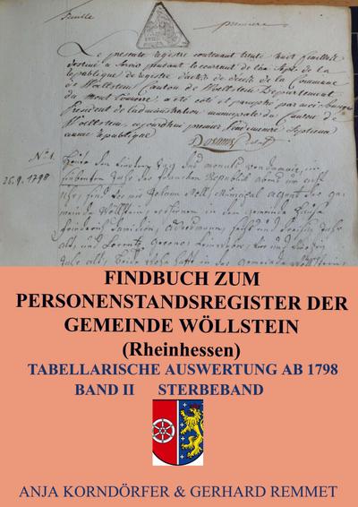 Findbuch zum Personenstandsregister der Gemeinde Wöllstein/ Rheinhessen : Tabellarische Auswertung ab 1798 Band II Sterbeband - Anja Korndörfer & Gerhard Remmet