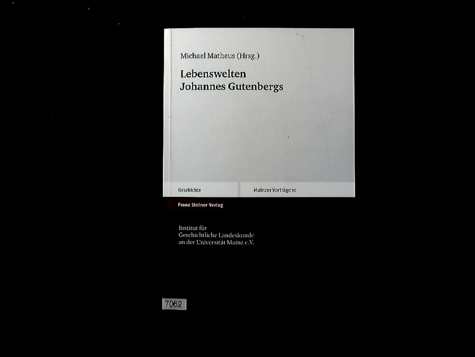 Lebenswelten Johannes Gutenbergs. Mainzer Vorträge ; 10. - Matheus, Michael