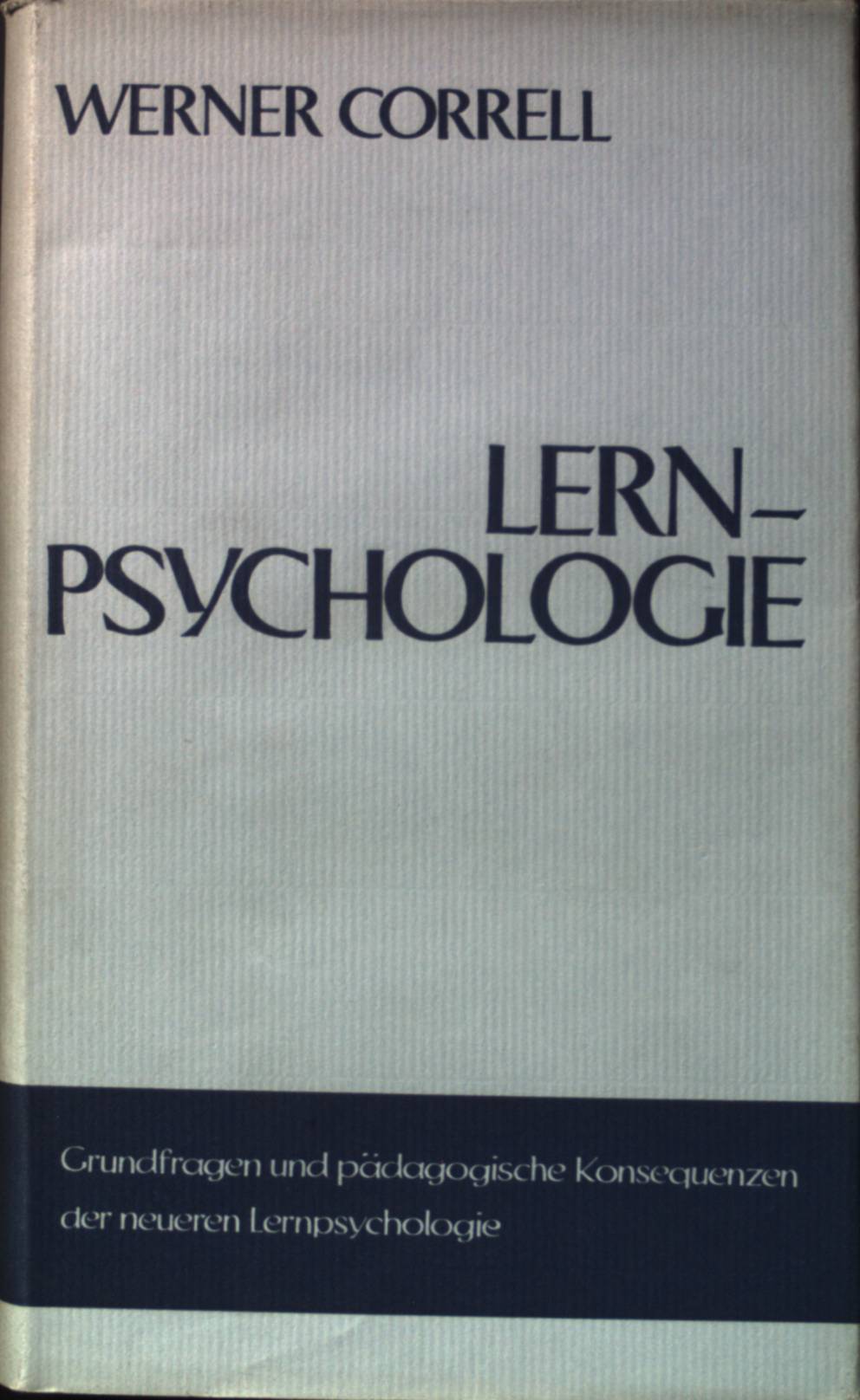 Lernpsychologie : Grundfragen u. pädagog. Konsequenzen. - Correll, Werner