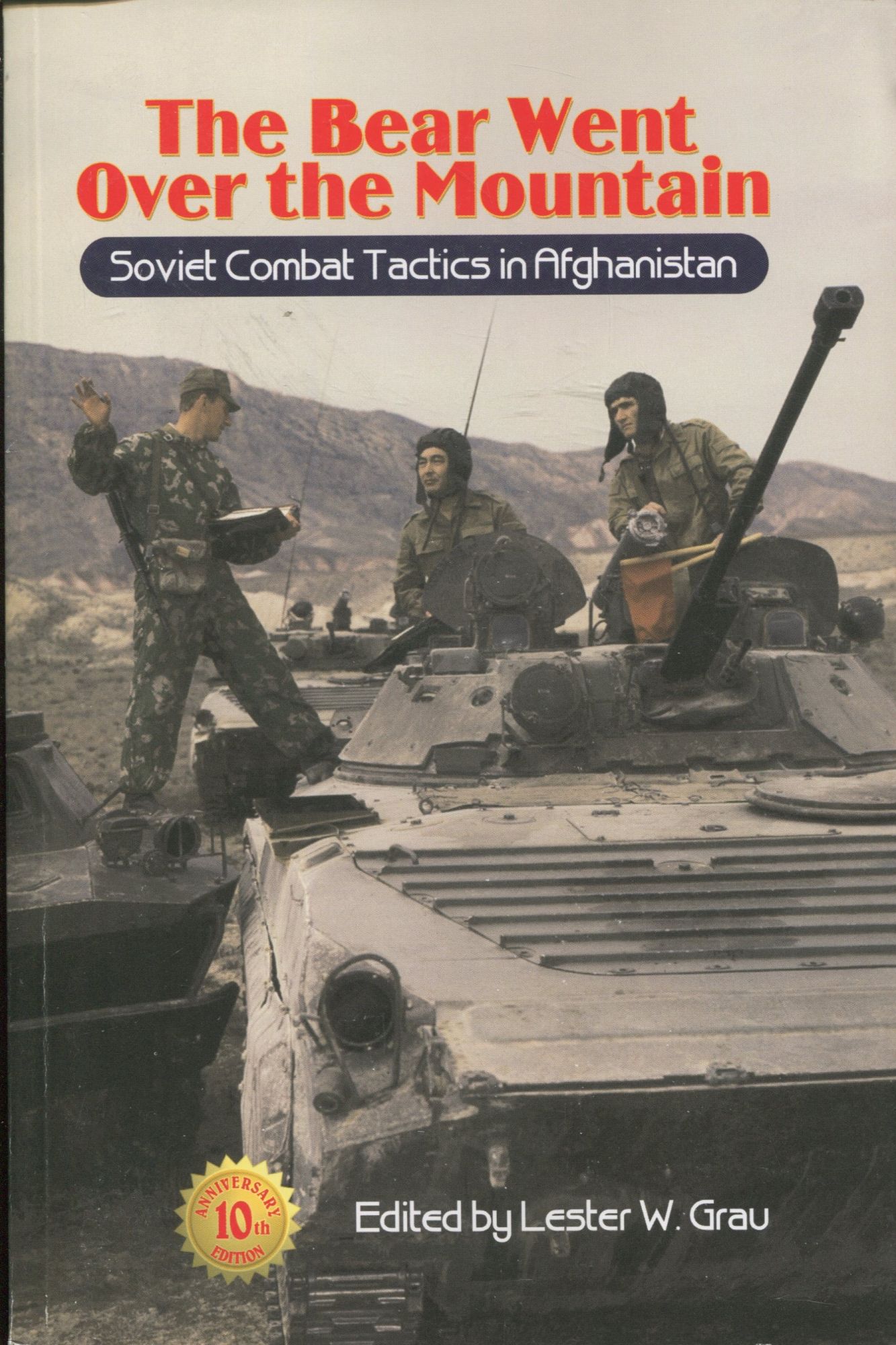 The Bear Went Over the Mountain: 10th Anniversary Edition; Soviet combat tactics in Afghanistan - Grau, Lester W. (editor)