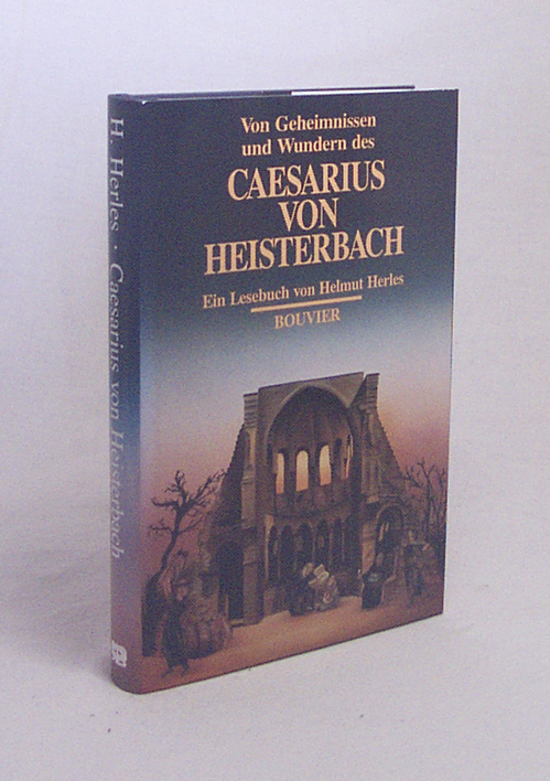 Von Geheimnissen und Wundern des Caesarius von Heisterbach : ein Lesebuch / von Helmut Herles - Herles, Helmut