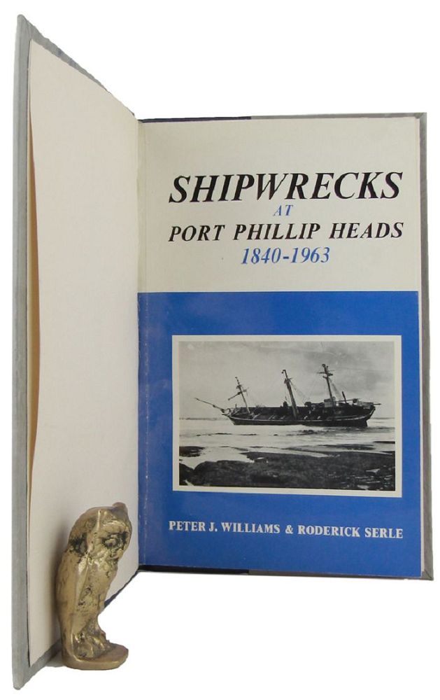 Peter Roderick Williams SHIPWRECKS AT PORT PHILLIP HEADS 1840-1963 by Williams, Peter J.; Serle ...