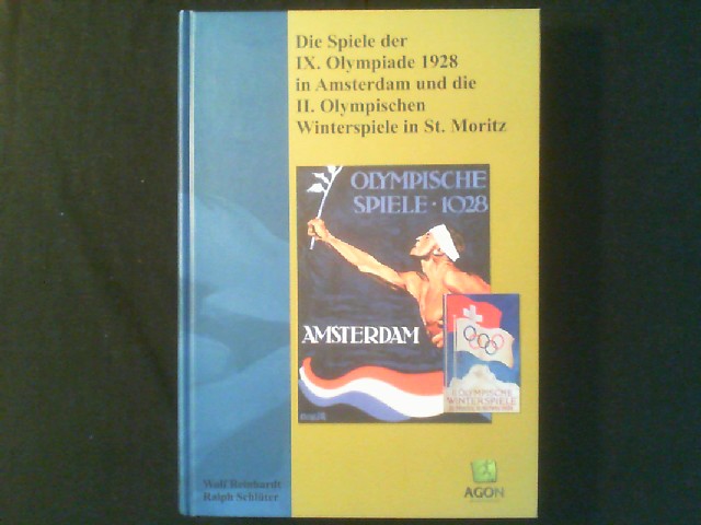Die Spiele der IX. Olympiade 1928 in Amsterdam und die II. Olympischen Winterspiele in St. Moritz. - Reinhardt, Wolf und Ralph Schlüter