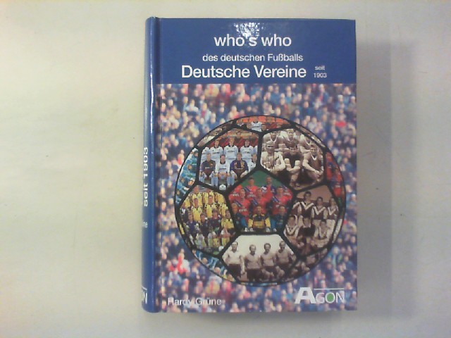 Die deutschen Vereine seit 1903. who‘s who des deutschen Fußballs. - Grüne, Hardy