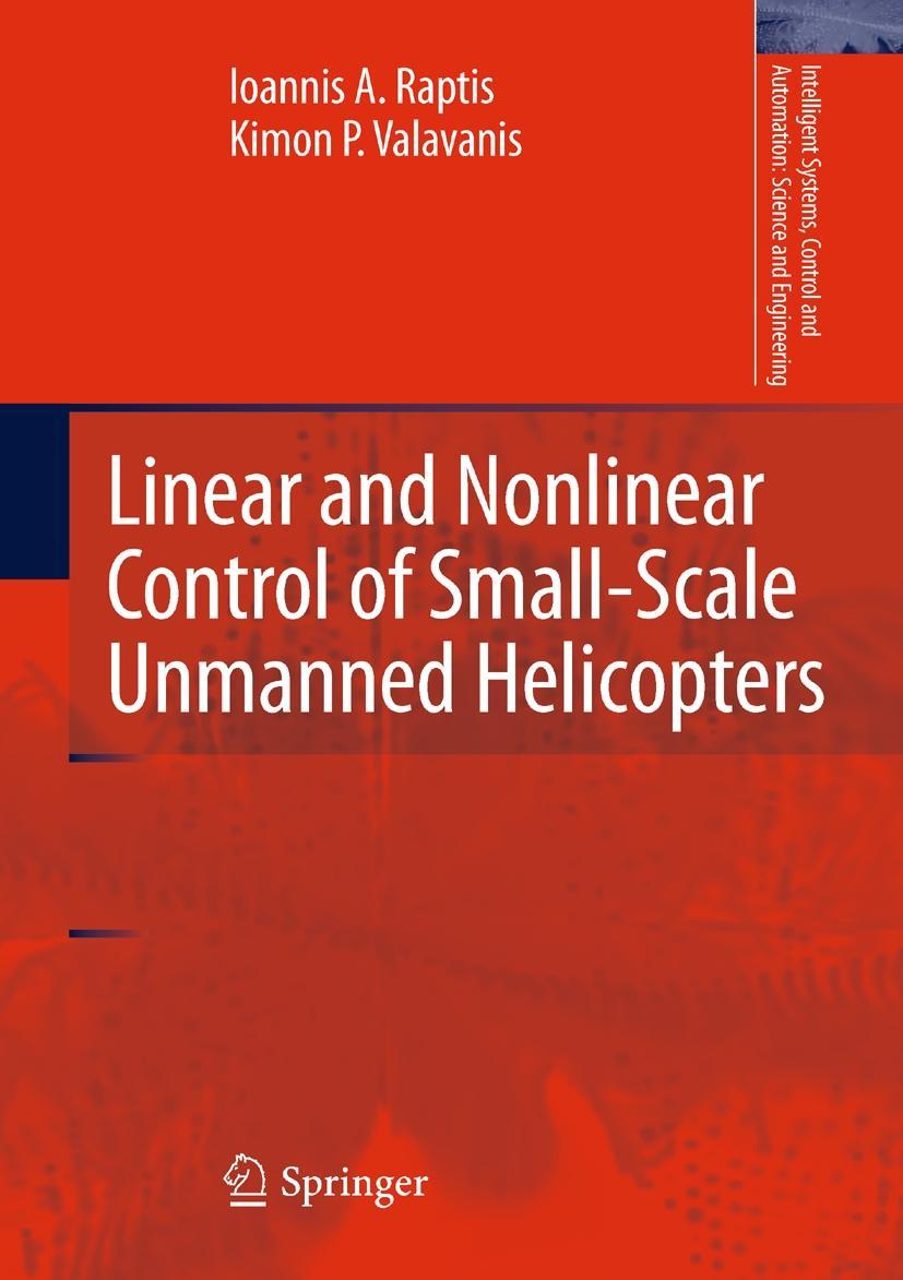 Linear and Nonlinear Control of Small-Scale Unmanned Helicopters - Ioannis A. Raptis|Kimon P. Valavanis