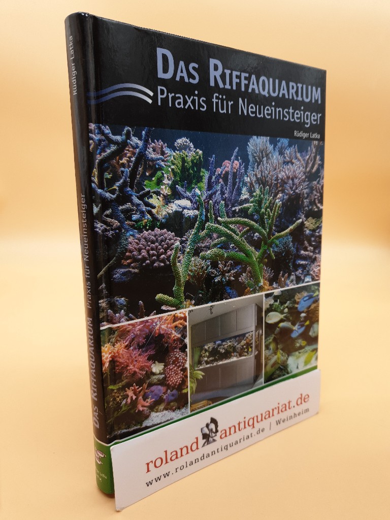 Das Riffaquarium. Praxis für Neueinsteiger - Latka, Rüdiger